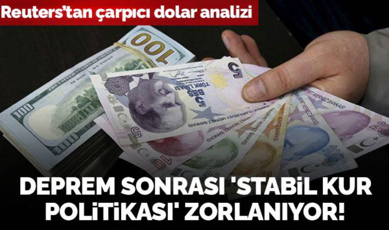 Reuters’tan çarpıcı dolar analizi: Deprem sonrası 'stabil kur politikası' zorlanıyor!