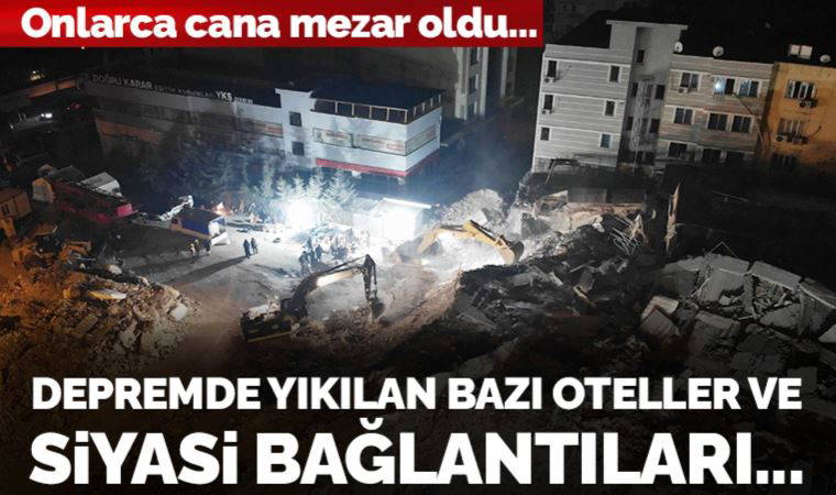 İşte depremde yıkılan bazı oteller ve siyasi bağlantıları...