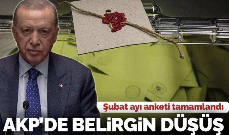 Şubat ayı anketi tamamlandı: AKP'de belirgin düşüş