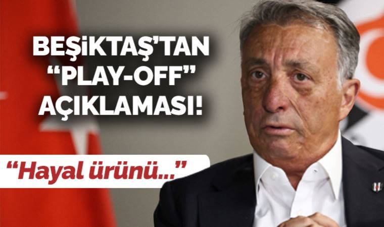 'Ahmet Nur Çebi'den Süper Lig için play-off önerisi' iddiasına Beşiktaş'tan açıklama