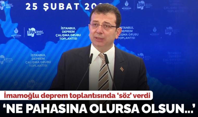 İmamoğlu deprem toplantısında 'söz' verdi: 'Ne pahasına olursa olsun izin vermeyeceğim'
