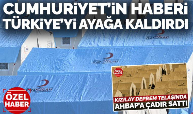 Deprem telaşında Kızılay AHBAP’a çadır sattı