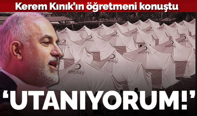Kızılay Genel Başkanı Kerem Kınık'ın öğretmeni konuştu: 'Utanıyorum...'