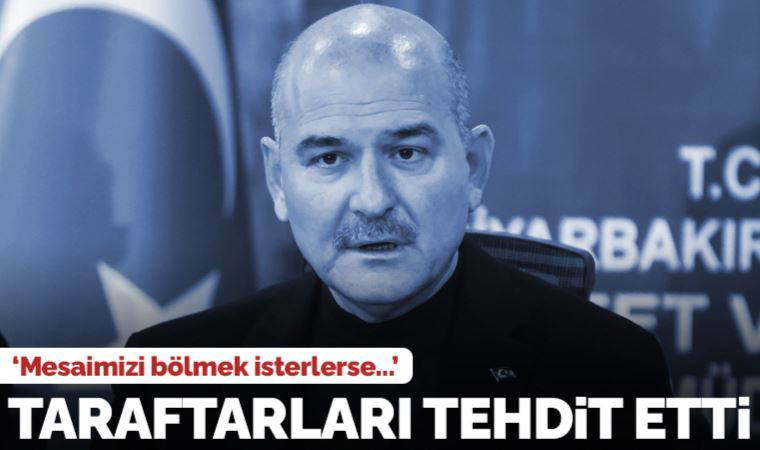 Süleyman Soylu, taraftarları tehdit etti: 'Mesaimizi bölmek isterlerse rahat böleriz'