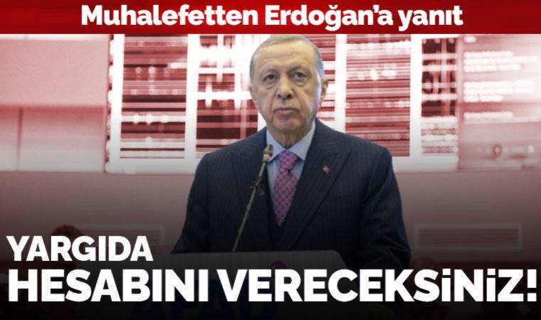 Erdoğan'a muhalefetten 'helallik' tepkisi: Sen ve ekibin hesabını yargıda vereceksiniz!