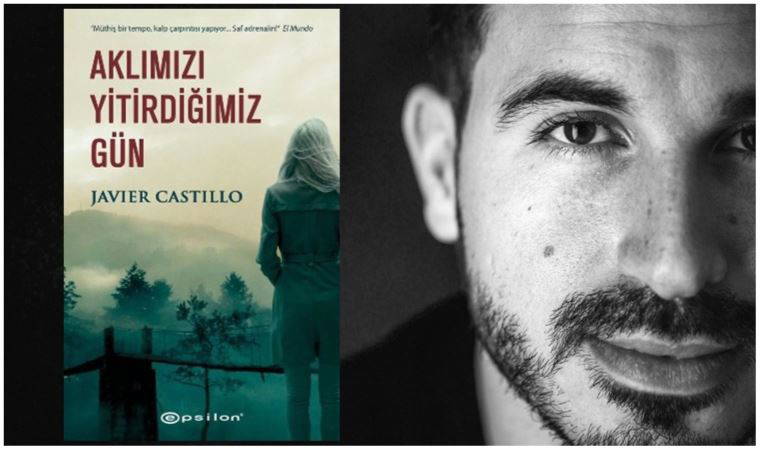 Javier Castillo'dan 'Aklımızı Yitirdiğimiz Gün'