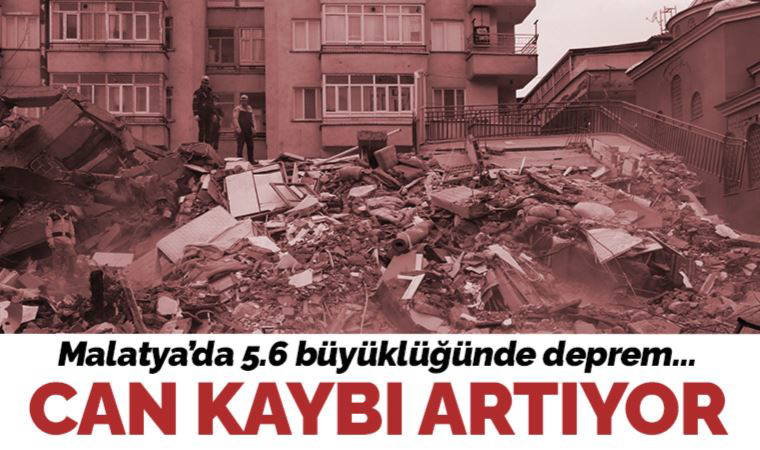 Son Dakika... Malatya depreminde can kaybı artıyor!