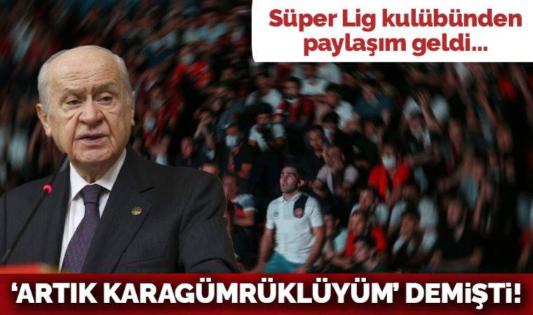 Bahçeli 'Artık Karagümrüklüyüm' demişti! İstanbul ekibinden paylaşım geldi