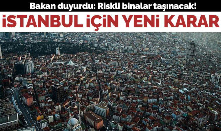 Son dakika... Bakan Kurum açıkladı: İstanbul'da riskli binalar taşınacak