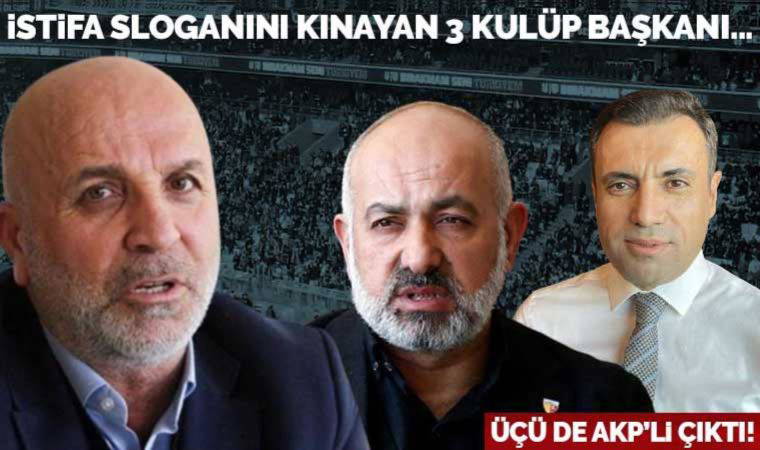 Binlerce taraftarı hedef alan üç kulübün başkanı AKP'li çıktı