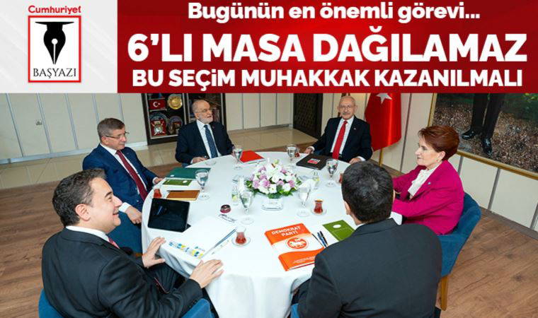 6’lı masa dağılamaz bu seçim muhakkak kazanılmalı