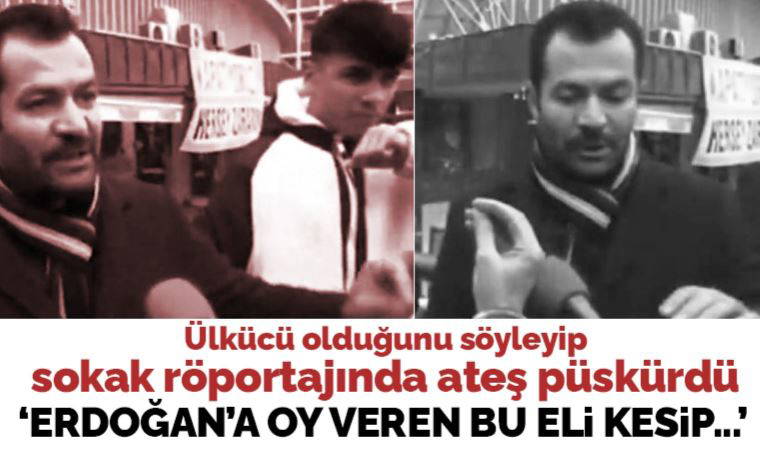 Ülkücü olduğunu söyleyen yurttaş sokak röportajında isyan etti: Erdoğan’a oy veren bu elimi kesip Türk milletinden özür dilemem lazım