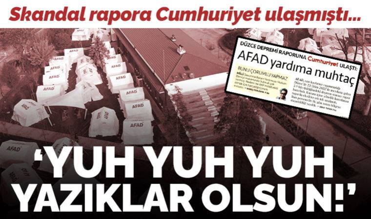 AFAD'ın skandal raporuna Cumhuriyet ulaşmıştı: 'Yuh yuh yuh, yazıklar olsun!'