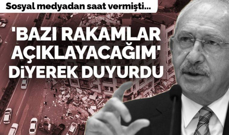 Kılıçdaroğlu saat vermişti: 'Size bazı rakamlar açıklayacağım' diyerek duyurdu