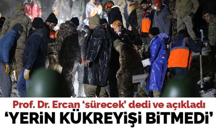Kahramanmaraş merkezli 7.7 ve 7.6 büyüklüğündeki depremler... Prof. Dr. Ahmet Ercan: '3-4 yılda dinginliğe anca erişecek'