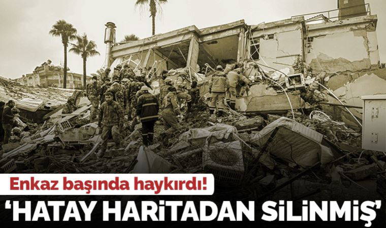 Ailesi enkaz altında kalan depremzede konuştu: 'Hatay haritadan silinmiş'