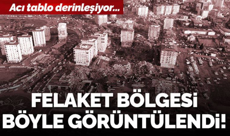 Kahramanmaraş depremi havadan görüntülendi: Acı tablo derinleşiyor!