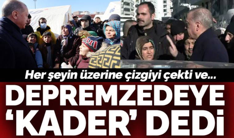 Son Dakika... Erdoğan'dan depremzedeye: 'Bunlar kader planının içerisinde olan şeyler'