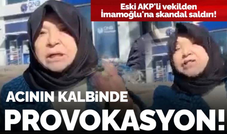 Acının kalbinde provokasyon: Eski AKP Kahramanmaraş Milletvekili Nursel Reyhanlıoğlu, İBB Başkanı Ekrem İmamoğlu'nu hedef aldı!