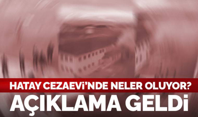 Hatay Cezaevi'nde 'firar girişimi': 3 ölü, 12 yaralı