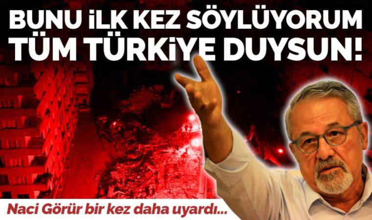 Naci Görür uyardı: 'Bunu ilk kez söylüyorum bütün Türkiye duysun'