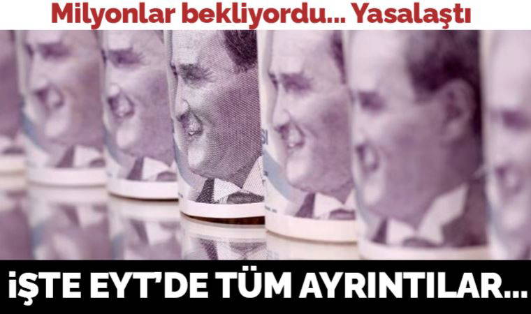 EYT düzenlemesi yasalaştı: İşte tüm ayrıntılar...