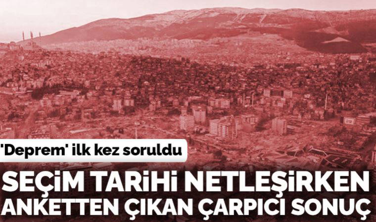 İstanbul Ekonomi Araştırma'dan son anket: 'Deprem' sorusu ilk kez soruldu