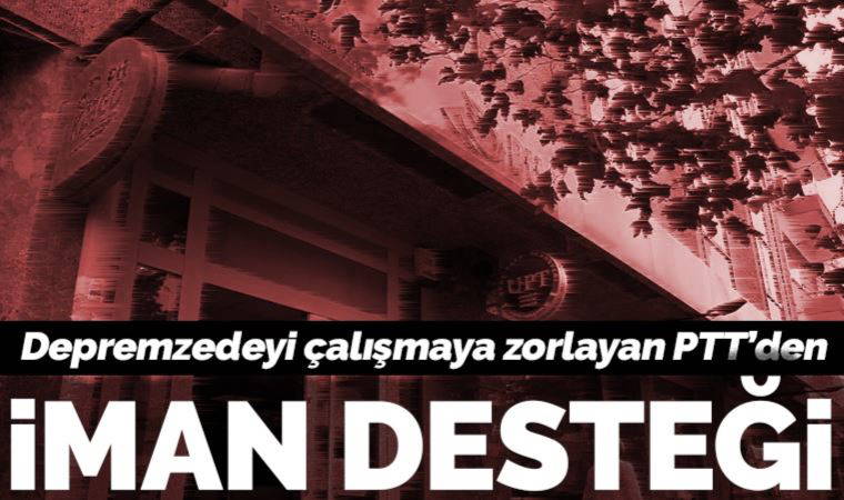 PTT'den depremzedeye 'iman' yardımı
