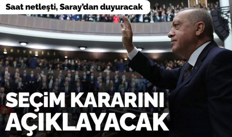 Son Dakika: Erdoğan saat 14.00'te seçim kararını açıklayacak