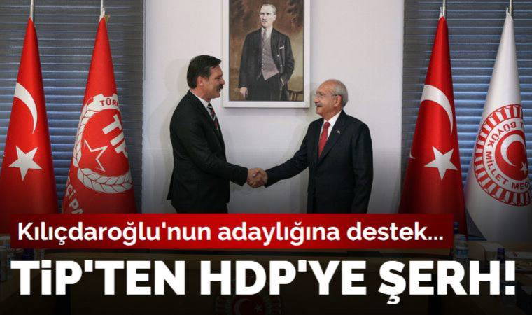 TİP'ten HDP'nin tek listeden seçime girme önerisine muhalefet şerhi: Kılıçdaroğlu'nun adaylığına destek