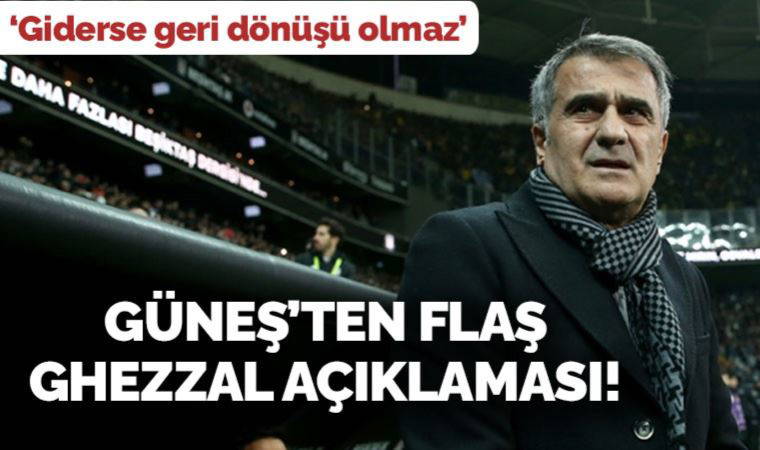 Beşiktaş Teknik Direktörü Şenol Güneş'ten Rachid Ghezzal açıklaması