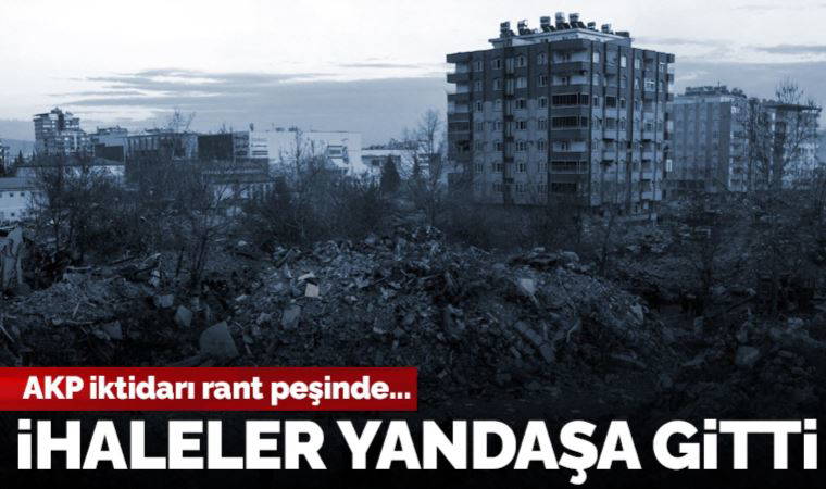 AKP iktidarı rant peşinde: İhaleler yandaşa gitti