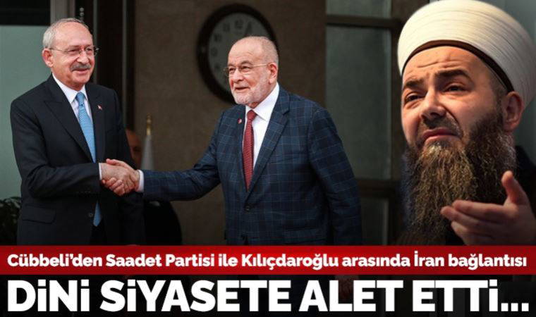 Cübbeli’den Saadet Partisi ile Kılıçdaroğlu arasında İran bağlantısı