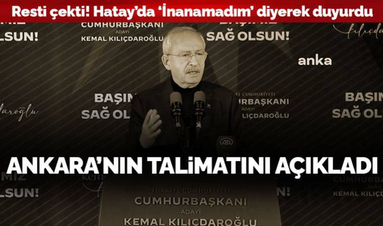 Son Dakika: Kılıçdaroğlu Hatay'da Ankara'nın talimatını açıkladı