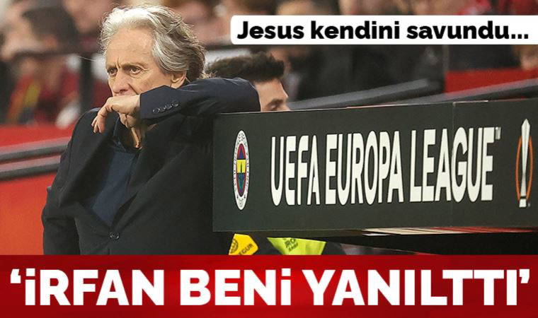 Fenerbahçe Teknik Direktörü Jorge Jesus: 'İrfan beni yanılttı'