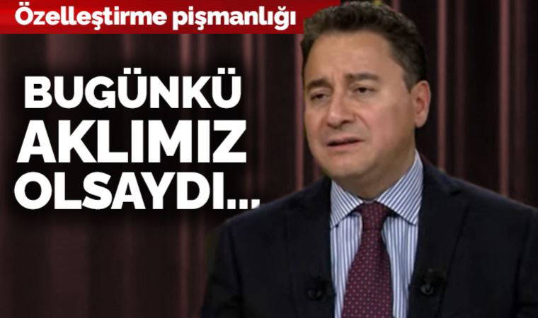 Ali Babacan'dan özelleştirme pişmanlığı: Bugünkü aklımız olsaydı...