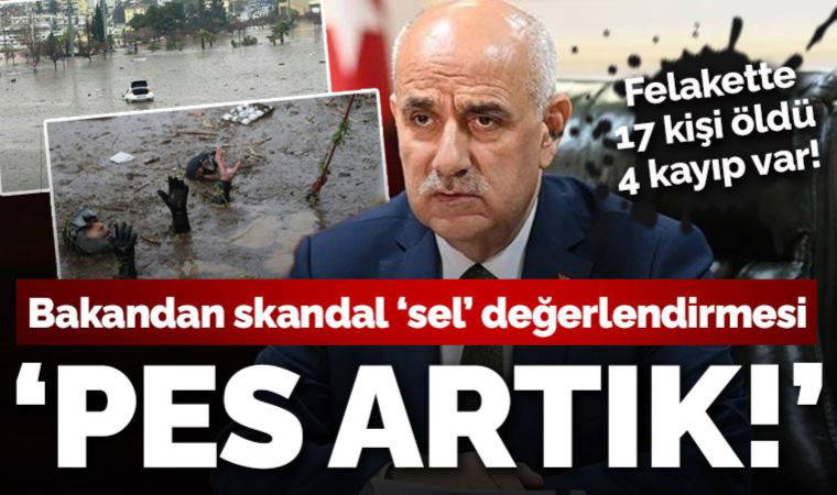 Bakan Kirişci'nin 'sel' yorumu tepki çekti: Bir taraftan 15 canımızı aldı ama diğer taraftan toprak suya kavuştu