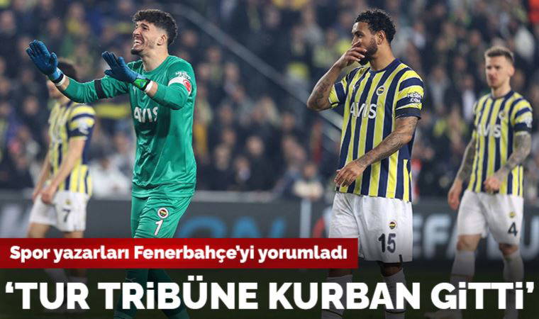 Spor yazarları Fenerbahçe - Sevilla maçını değerlendirdi: 'Tur tribüne kurban gitti'
