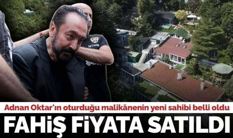 Fahiş fiyata satıldı... Adnan Oktar'ın oturduğu malikânenin yeni sahibi belli oldu