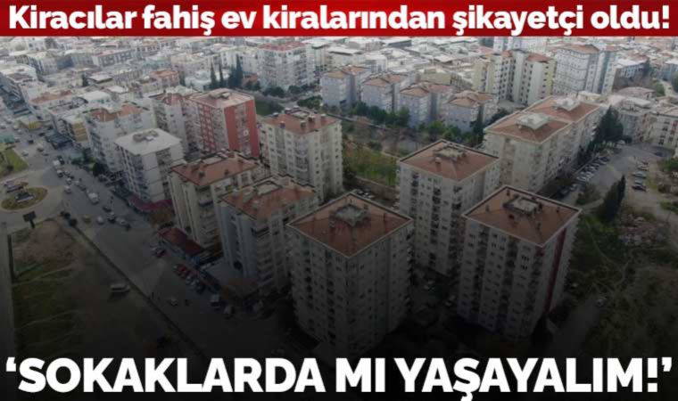 Kiracılar yüksek ev kiralarından şikayetçi oldu: 'Sokaklarda mı yaşayalım!'