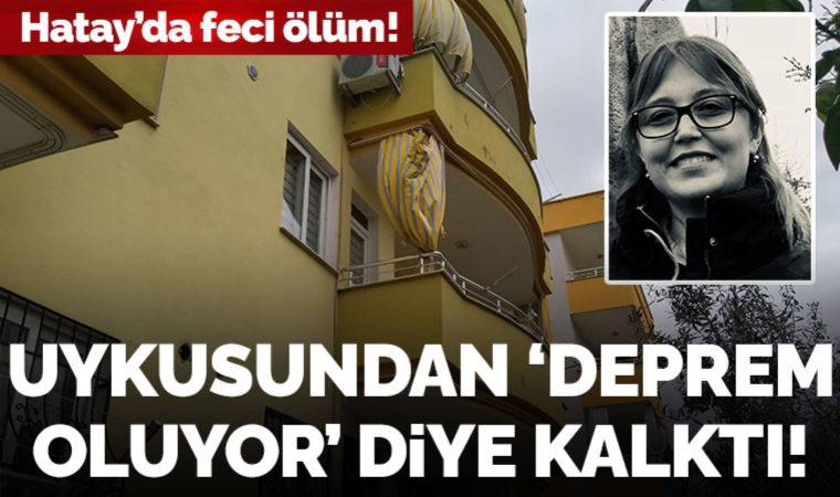 Uykusundan 'deprem oluyor' diye kalktı: 2. kattan atlayarak yaşamını yitirdi