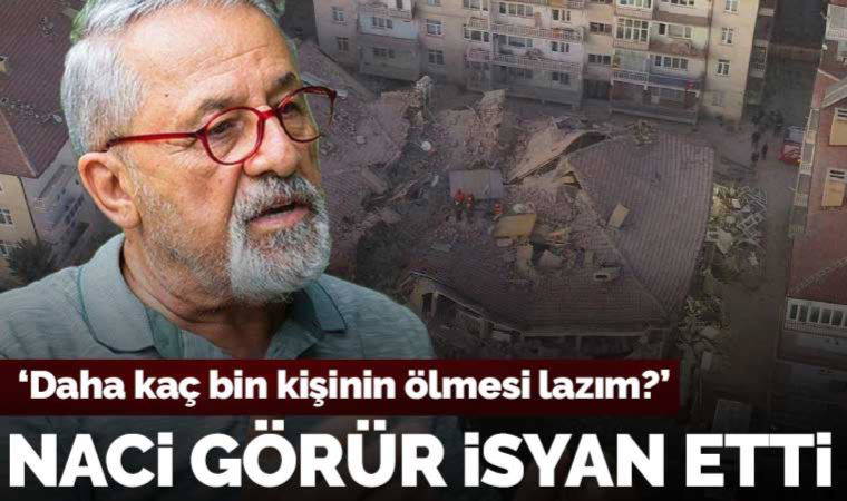Prof. Dr. Naci Görür isyan etti: 'Daha kaç bin kişinin ölmesi lazım?'