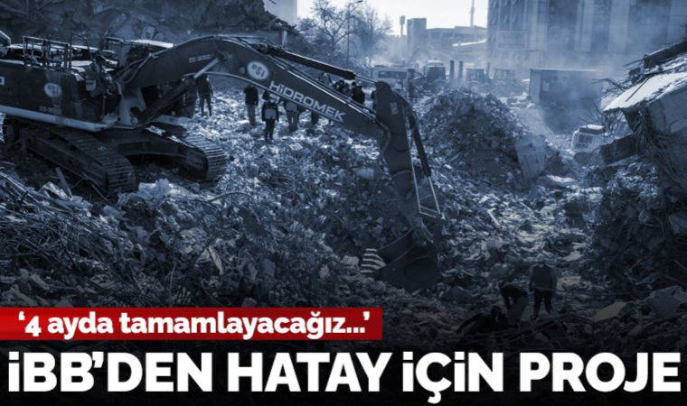 İBB'den Hatay'da 'Yaşam alanı' projesi: '4 ayda tamamlayacağız'