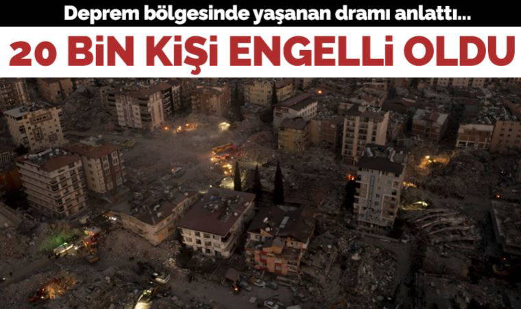 Doktor Köksal Holoğlu, deprem bölgesinde yaşanan dramı anlattı: 20 bin kişi engelli