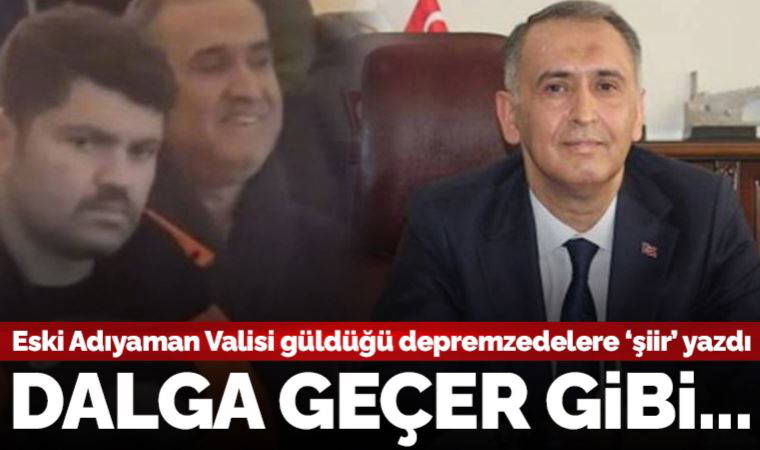 İstifa etmişti... Eski Adıyaman Valisi Mahmut Çuhadar 'güldüğü' depremzedelere 'şiir' yazdı
