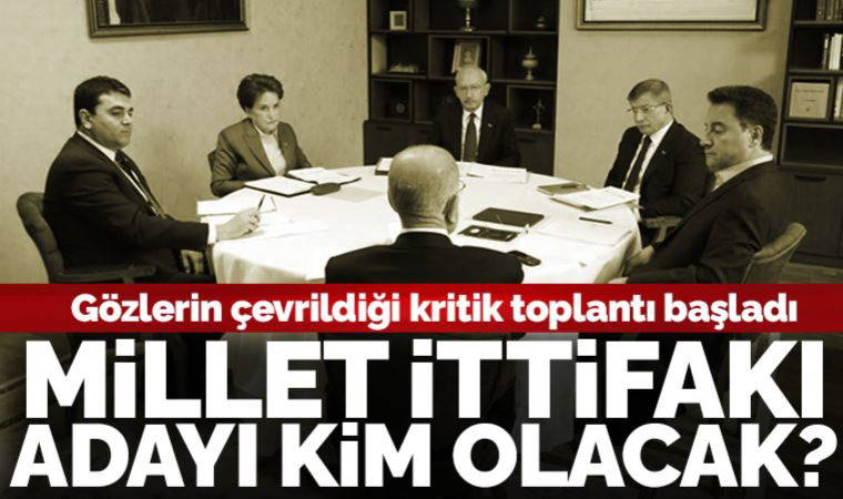 Son Dakika: Gözler kritik toplantıda: Millet İttifakı adayı kim olacak?