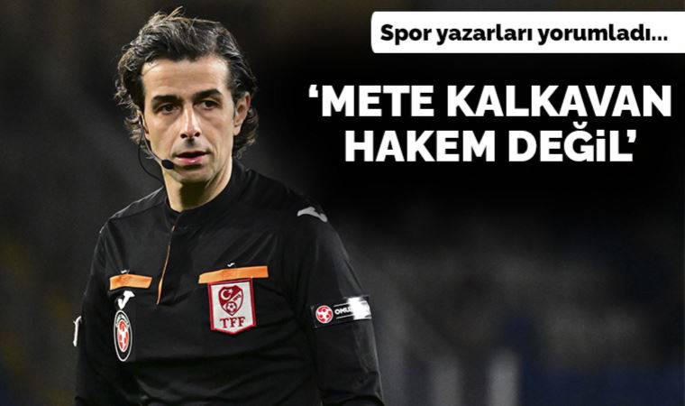 Spor yazarları Alanyaspor - Fenerbahçe maçını yorumladı: 'Mete Kalkavan hakem değil'