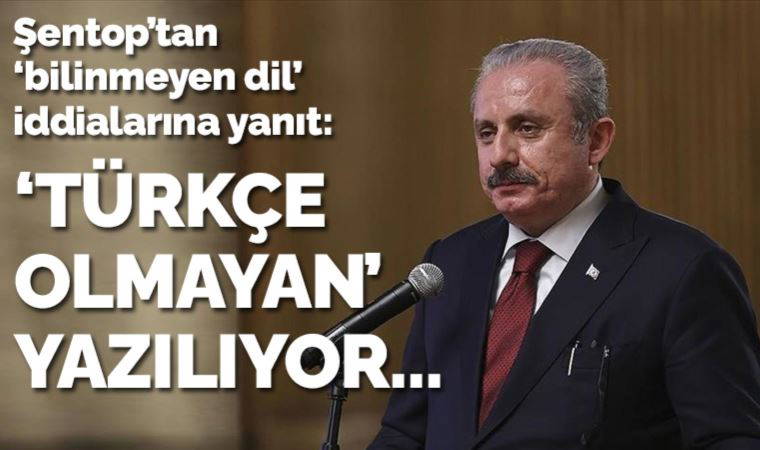 TBMM Başkanı Şentop'tan 'bilinmeyen dil' iddialarına yanıt: 'Türkçe olmayan kelime' yazılıyor