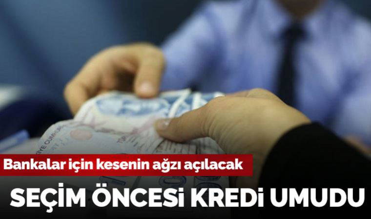 Hükümet seçim öncesi son bir kredi dalgası hazırlığında