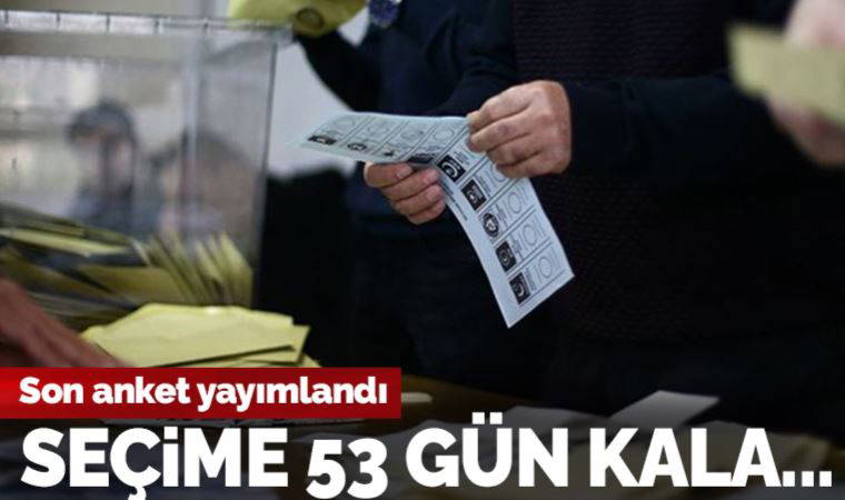Yöneylem son anketini açıkladı: Seçime 53 gün kala partilerin oy oranları belli oldu